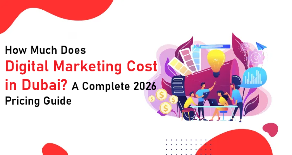 How Much Does Digital Marketing Cost in Dubai? A Complete 2026 Pricing Guide
