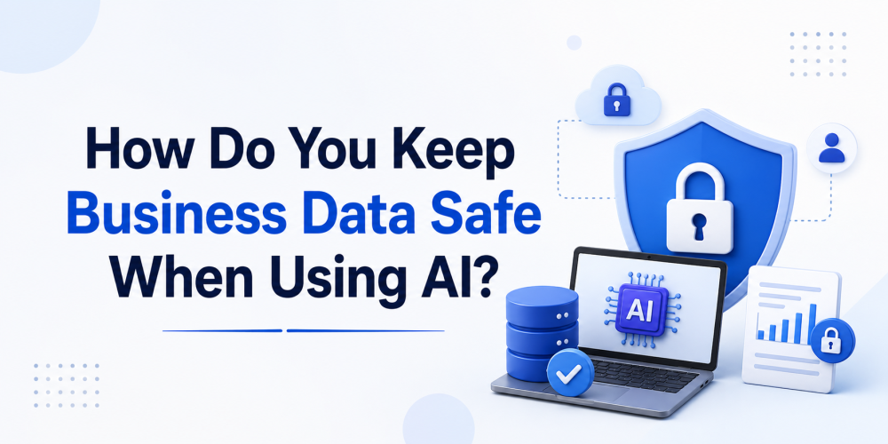 How Do You Keep Business Data Safe When Using AI?